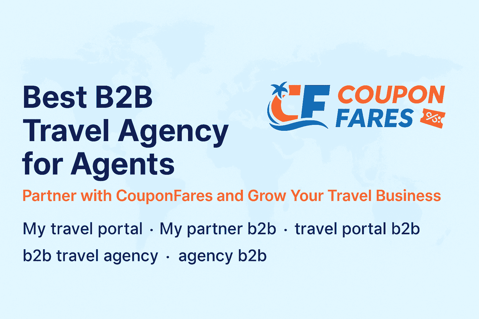 Best B2B Travel Agency for Agents – Partner with CouponFares and Grow Your Travel Business

